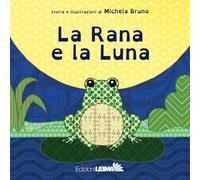 La rana e la luna. Ediz. a colori - Bruno Michela