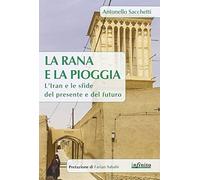 La rana e la pioggia. L'Iran e le sfide del presente e del futuro