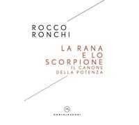 La Rana E Lo Scorpione. Il Canone Della Potenza - - 2025
