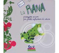 La rana. Passeggiata sonora per piccoli esploratori di natura. Ediz. a colori