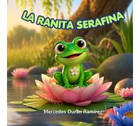 LA RANITA SERAFINA: Cuento infantil de ranas basado en la canción popular (de 3 a 7 años)