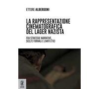 La rappresentazione cinematografica del lager nazista. Fra strategie narrative, scelte formali e limiti etici