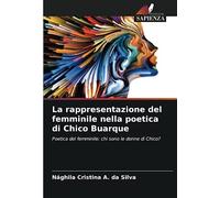 La rappresentazione del femminile nella poetica di Chico Buarque: Poetica del femminile: chi sono le donne di Chico?