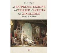 La rappresentazione dell’atelier d’artista nel XIX secolo. Roma e Milano