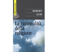La razionalità della religione - Audi Robert