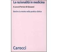 La razionalità in medicina. Gestire la mente nella pratica clinica