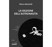 La razione dell'astronauta - Marinelli Marco