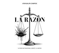 LA RAZÓN EL PODER QUE TRANSFORMA LA MENTE Y LA LIBERTAD