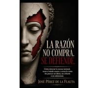 LA RAZÓN NO COMPRA. SE DEFIENDE.: Cómo detectar la excusa racional, tocar el miedo exacto y cerrar la venta sin parecer un idiota, un cobarde o un subnormal.