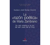 La razón poética de María Zambrano: Su raíz mística a la luz de san Juan de la Cruz