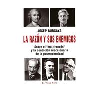 LA RAZÓN Y SUS ENEMIGOS: Sobre el "mal francés" y la condición reaccionaria de la posmodernidad