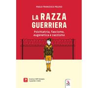 La razza guerriera. Psichiatria, fascismo, eugenetica e razzismo
