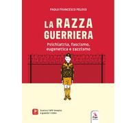 La razza guerriera. Psichiatria, fascismo, eugenetica e razzismo. Con mate...