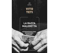 La razza maledetta. Antimeridionalismo, separatismo, razzismo
