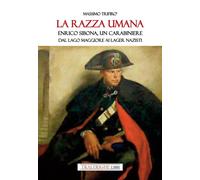 La razza umana. Enrico Sibona un carabiniere dal lago Maggiore ai lager na...