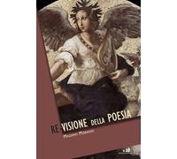 La re-visione della poesia - Morasso Massimo