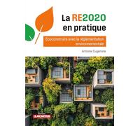 La RE2020 en pratique: Ecoconstruire avec la réglementation environnementale