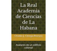 La Real Academia de Ciencias de La Habana: Avatares de un edificio colonial
