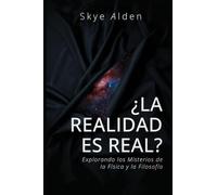 ¿La Realidad es Real?: Explorando los Misterios de la Física y la Filosofía