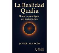 LA REALIDAD QUALIA: el nuevo paradigma del sueño lúcido
