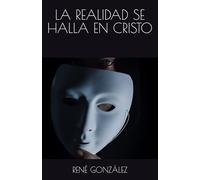 LA REALIDAD SE HALLA EN CRISTO