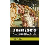 La realidd y el deseo: Poesia (1981-2025) Edicion full color