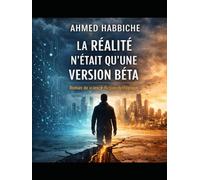 La réalité n’était qu’une version bêta: Un roman de science-fiction dystopique sur le libre arbitre et l’intelligence artificielle