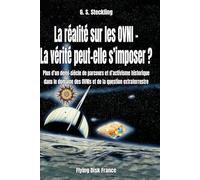 La réalité sur les OVNIs -La vérité peut-elle s'imposer?: Plus d'un demi-siècle de parcours et d'activisme historique sur les OVNIs et la question extraterrestre