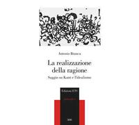 La realizzazione della ragione. Saggio su Kant e l'idealismo