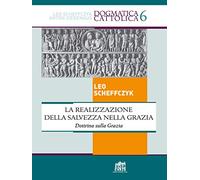 La realizzazione della salvezza nella Grazia. Dottrina sulla Grazia