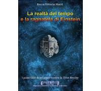La realtà del tempo e la ragnatela di Einstein. I passi falsi di un genio