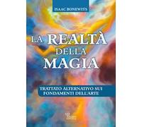 Libri Bonewits Isaac - La Realta Della Magia. Trattato Alternativo Sui Fondament