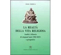 La realtà della vita religiosa. Analisi e bilancio di cinquant'anni (1965-2015) e prospettive