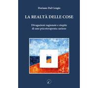 La realtà delle cose. Divagazioni ragionate e stupite di uno psicoterapeuta curioso