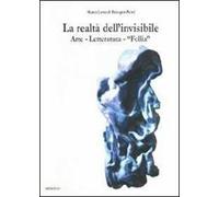 La realtà dell'invisibile. Arte, letteratura, follia