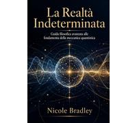 La Realtà Indeterminata: Guida filosofica avanzata alle fondamenta della meccanica quantistica