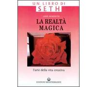 La realtà magica. Un libro di Seth. L'arte della vita creativa