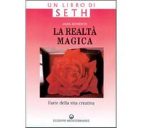 La realtà magica. Un libro di Seth. L'arte della vita creativa - Roberts Jane