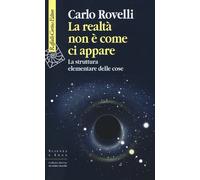 LA REALTA' NON E' COME CI APPARE - ROVELLI CARLO - RAFFAELLO CORTINA EDITORE