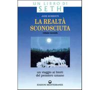 La realtà sconosciuta. Vol. 2: Un viaggio ai limiti del pensiero umano. Un libro di Seth.