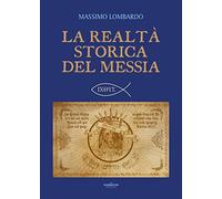 La realtà storica del Messia di Massimo Lombardo, 2020, Youcanprint