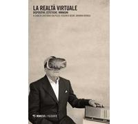 La realtà virtuale. Dispositivi, estetiche, immagini