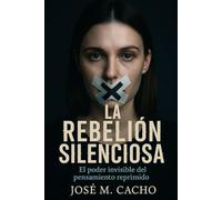 La Rebelión Silenciosa: El poder invisible del pensamiento reprimido