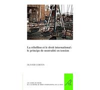 La Rébellion Et Le Droit International: Le Principe de Neutralité En Tension
