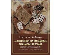 La recepción de las vanguardias extranjeras en España : cubismo, futurismo, dadá : estudio y ensayo de bibliografía