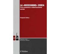La «recessione» civica. Crisi economica e deterioramento sociale