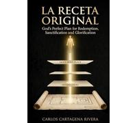 LA RECETA ORIGINAL: GOD’S PERFECT PLAN FOR REDEMPTION, SANCTIFICATION AND GLORIFICATION
