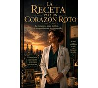 La receta para un corazón roto: La venganza de un médico, el arrepentimiento de un marido