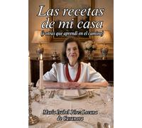 La recetas de mi casa (y otras que aprendí en el camino)