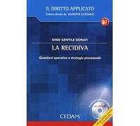 La recidiva. Questioni operative e strategie processuale. Con CD-ROM
